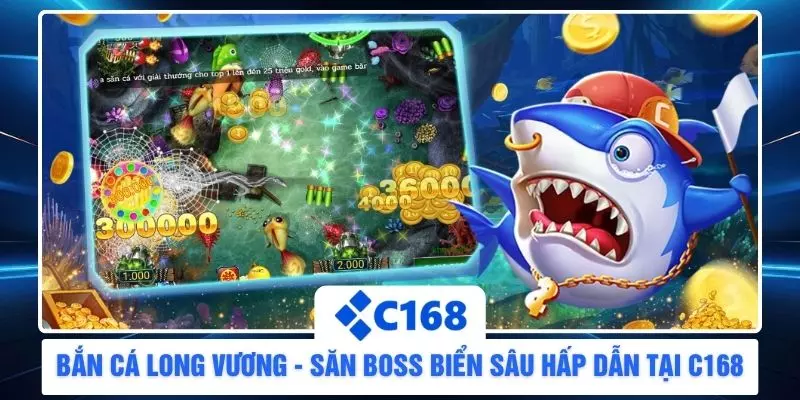Bắn Cá Long Vương - Săn Boss Biển Sâu Hấp Dẫn Tại C168