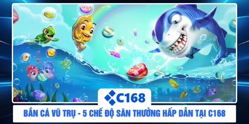 Bắn Cá Vũ Trụ - 5 Chế Độ Săn Thưởng Hấp Dẫn Tại C168