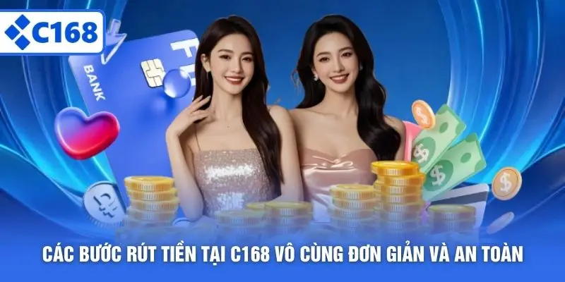 Các bước rút tiền tại C168 vô cùng đơn giản và an toàn