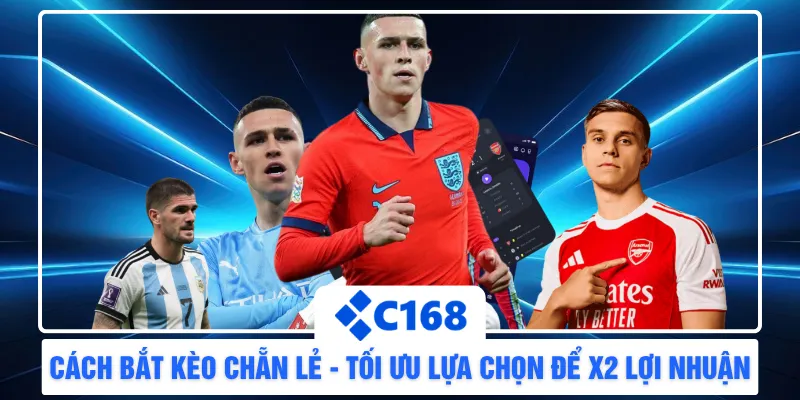 Cách Bắt Kèo Chẵn Lẻ - Tối Ưu Lựa Chọn Để X2 Lợi Nhuận