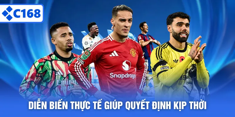 Diễn biến thực tế giúp quyết định kịp thời 