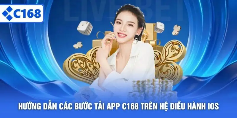 Hướng dẫn các bước tải app C168 trên hệ điều hành iOS