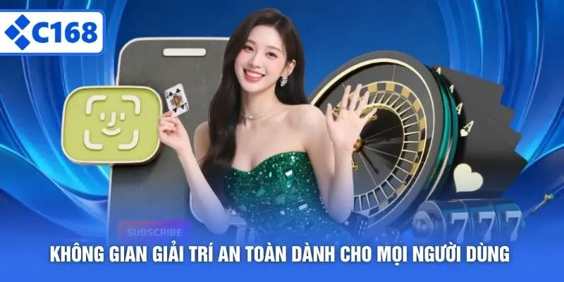 Không gian giải trí an toàn dành cho mọi người dùng 