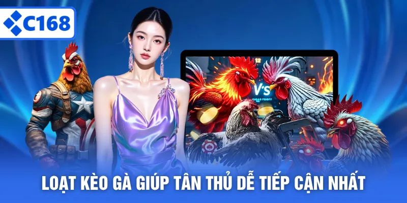 Loạt kèo gà giúp tân thủ dễ tiếp cận nhất