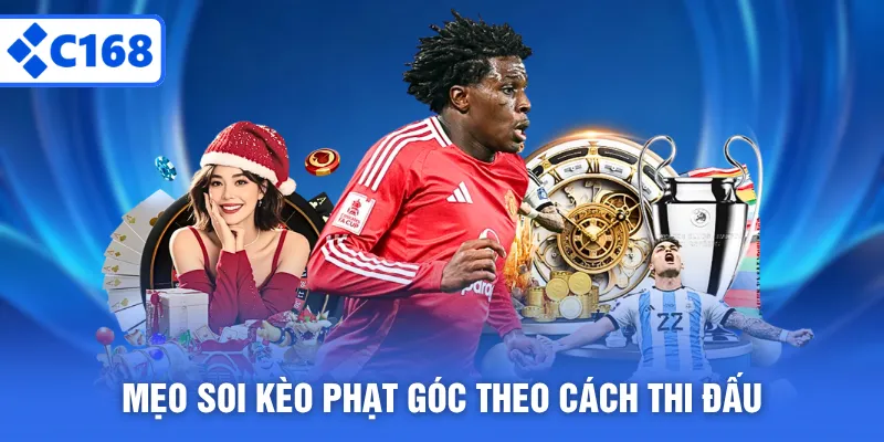 Mẹo soi kèo phạt góc theo cách thi đấu