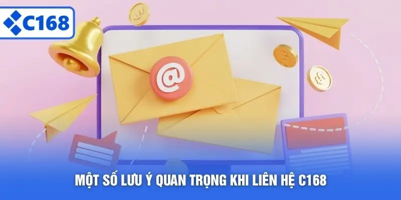Một số lưu ý quan trọng khi liên hệ C168
