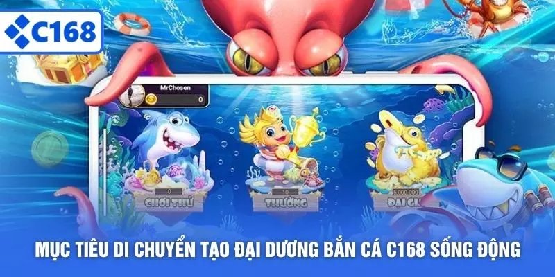 Mục tiêu di chuyển tạo đại dương bắn cá C168 sống động