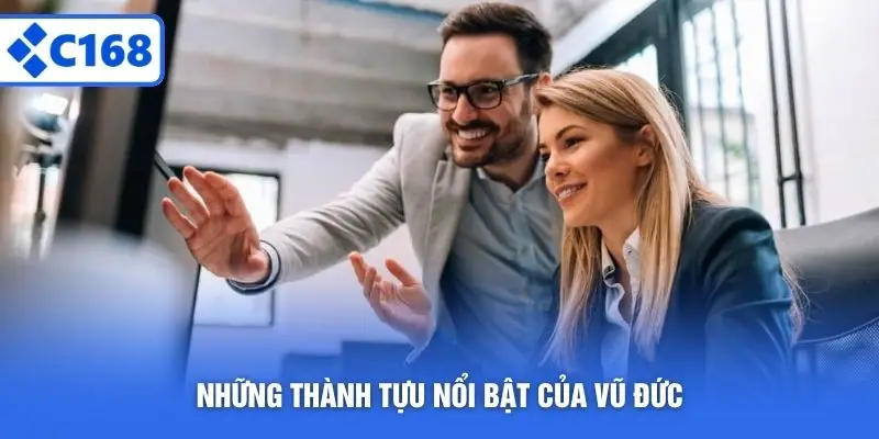 Những thành tựu nổi bật của Vũ Đức