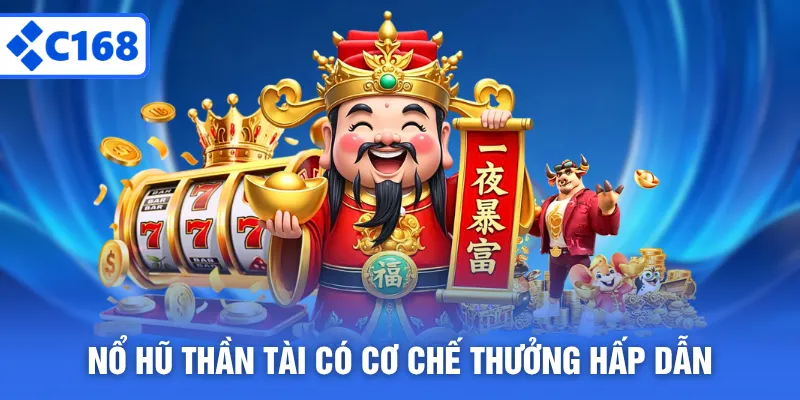 Nổ hũ thần tài có cơ chế thưởng hấp dẫn