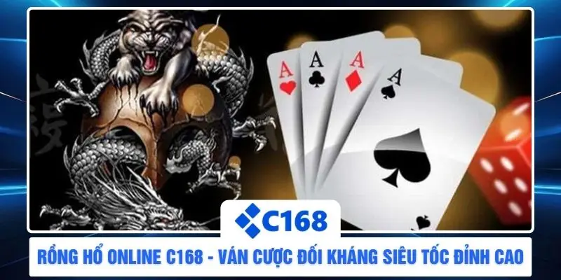Rồng Hổ Online C168 - Ván Cược Đối Kháng Siêu Tốc Đỉnh Cao