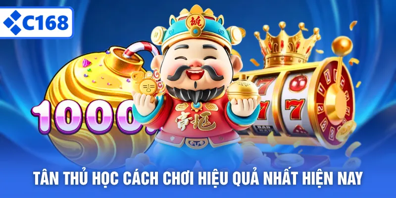Tân thủ học cách chơi hiệu quả nhất hiện nay