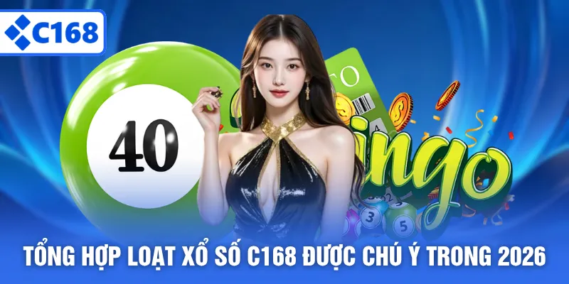 Tổng hợp loạt xổ số C168 được chú ý trong 2026